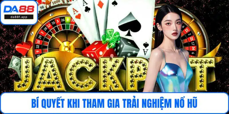 Bí quyết khi tham gia trải nghiệm nổ hũ