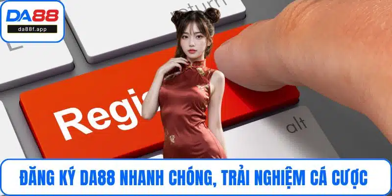 Đăng Ký DA88 Nhanh Chóng, Trải Nghiệm Cá Cược Đỉnh Cao