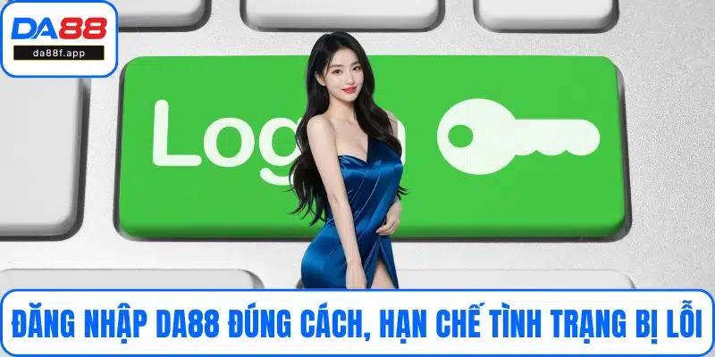 Đăng Nhập DA88 Đúng Cách, Hạn Chế Tình Trạng Bị Lỗi