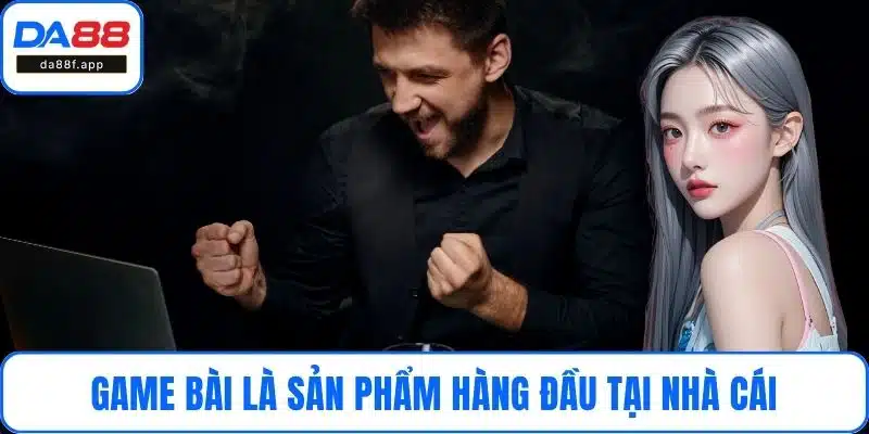 Game bài là sản phẩm hàng đầu tại nhà cái