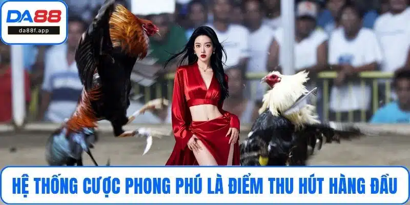 Hệ thống cược phong phú là điểm thu hút hàng đầu