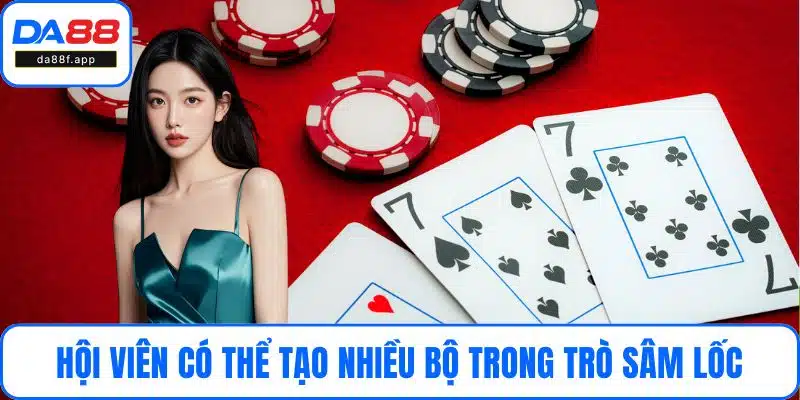 Hội viên có thể tạo thành nhiều bộ trong trò sâm lốc