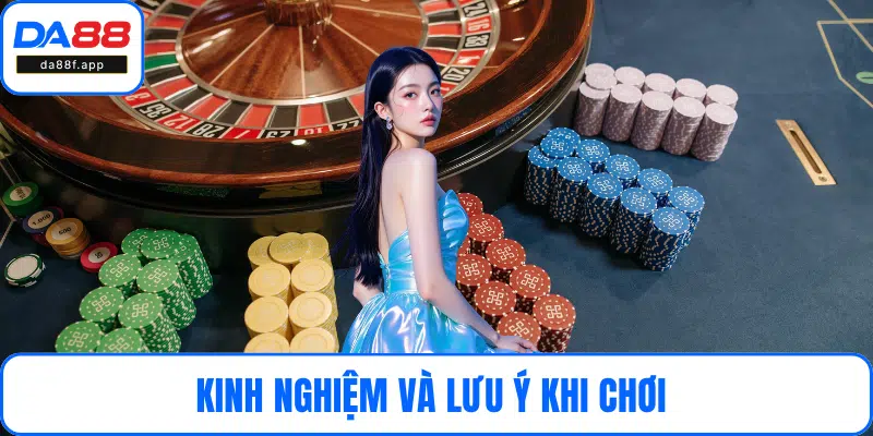 Kinh nghiệm và lưu ý khi chơi