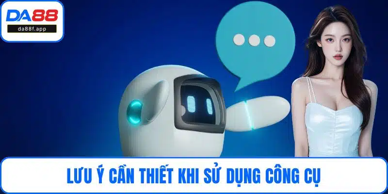 Lưu ý cần thiết khi sử dụng công cụ