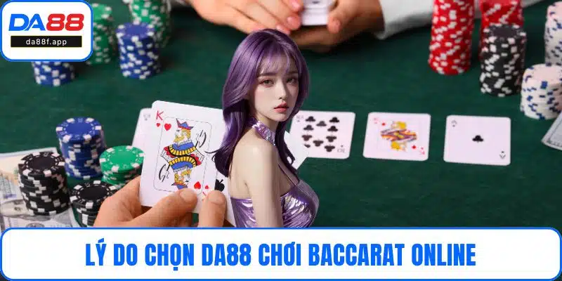 Lý do chọn DA88 chơi baccarat online