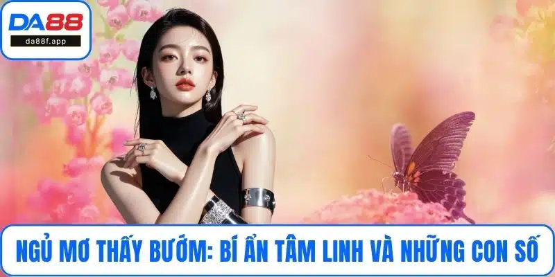 Ngủ Mơ Thấy Bướm: Bí Ẩn Tâm Linh Và Những Con Số