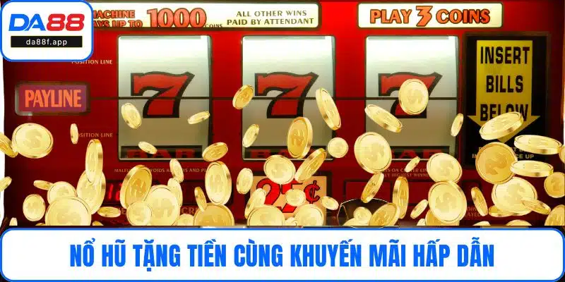 Nổ hũ tặng tiền cùng khuyến mãi hấp dẫn