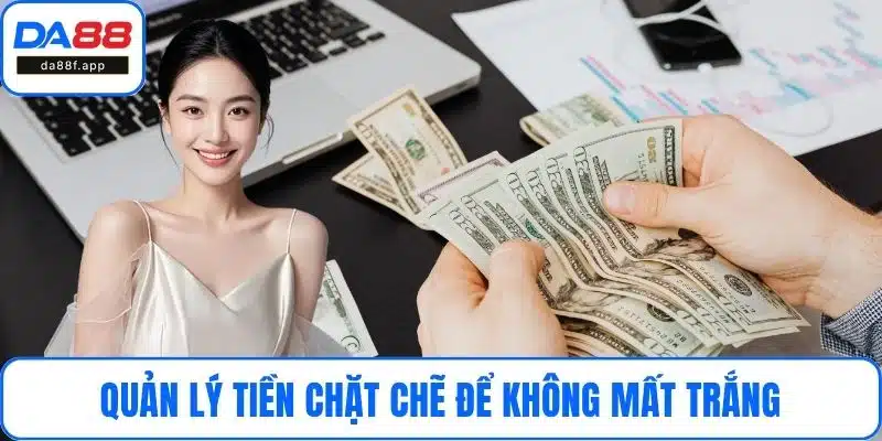 Quản lý tiền chặt chẽ để không mất trắng