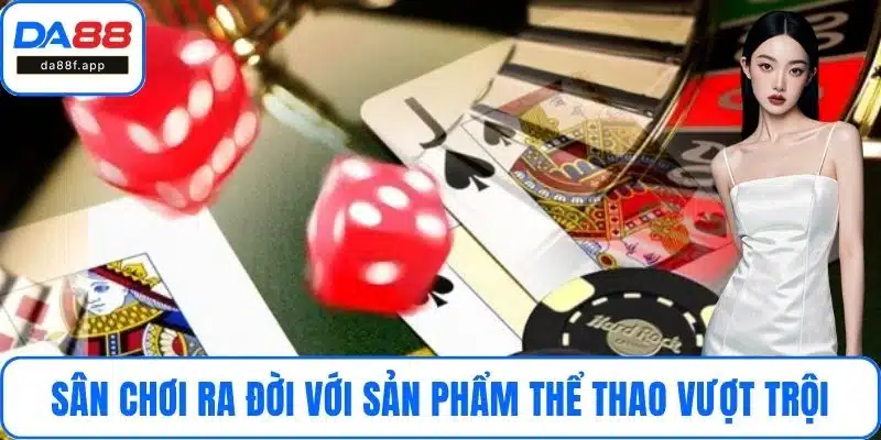 Sân chơi ra đời với sản phẩm Thể thao vượt trội