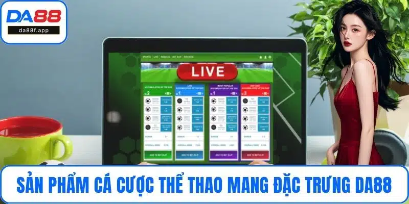 Sản phẩm cá cược thể thao mang đặc trưng DA88
