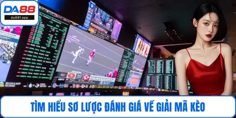 Tìm hiểu sơ lược đánh giá về giải mã kèo