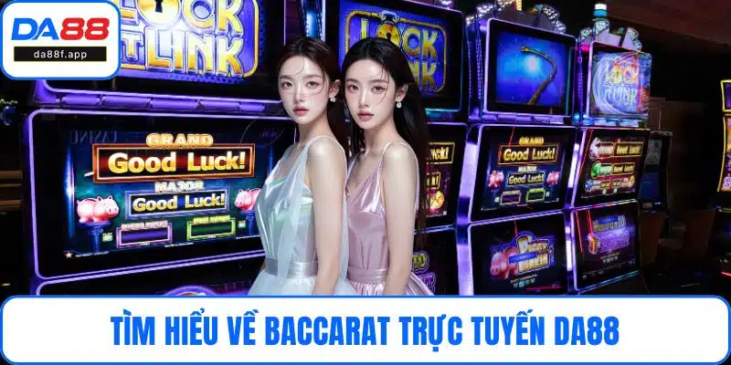 Tìm hiểu về Baccarat trực tuyến DA88