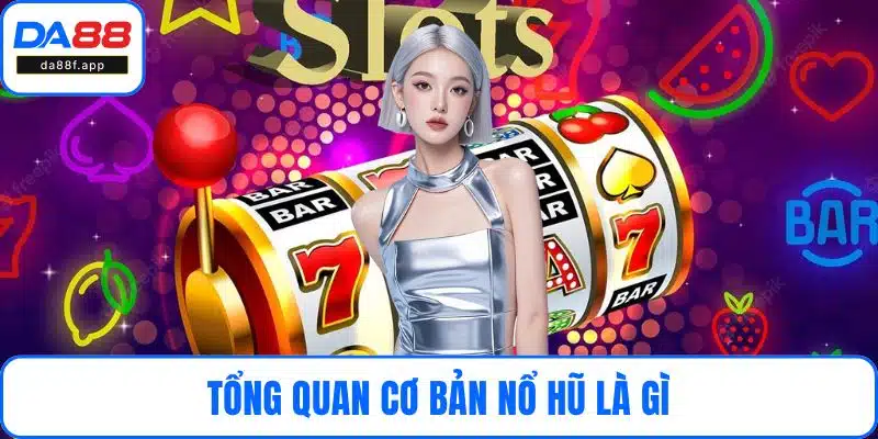 Tổng quan cơ bản nổ hũ là gì