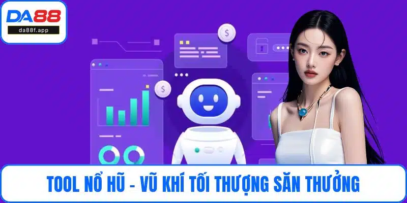 Tool Nổ Hũ - Vũ Khí Tối Thượng Của Game Thủ Săn Thưởng